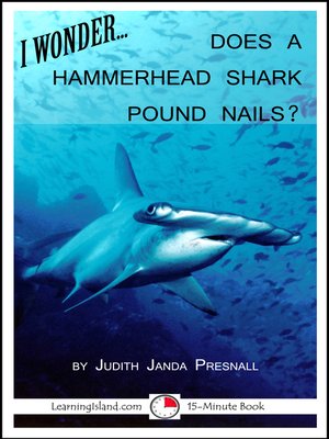 cover image of I Wonder...Does a Hammerhead Shark Pound Nails?